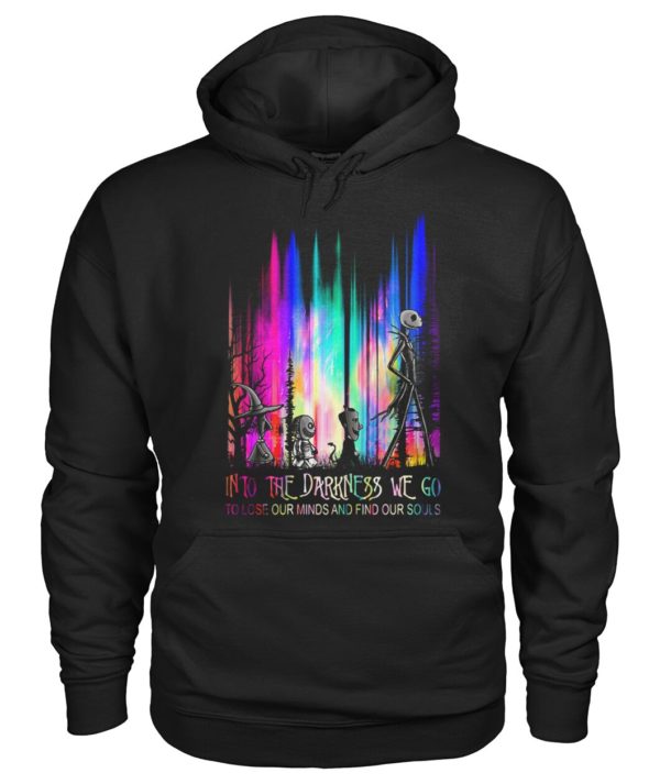 Into The Darkness We Go To Lose Our Minds And Find Our Souls Shirt.