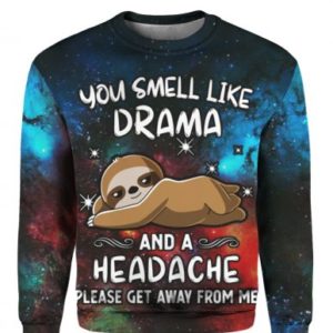 You Smell Like Drama And A Headache Please Get Away From Me 3D All Over Print Shirt