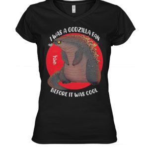 I Was A Godzilla Fan Before It Was Cool Shirt.