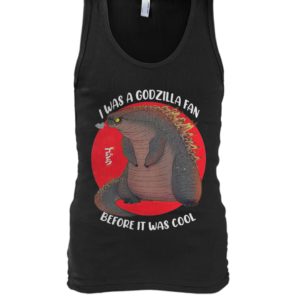 I Was A Godzilla Fan Before It Was Cool Shirt.