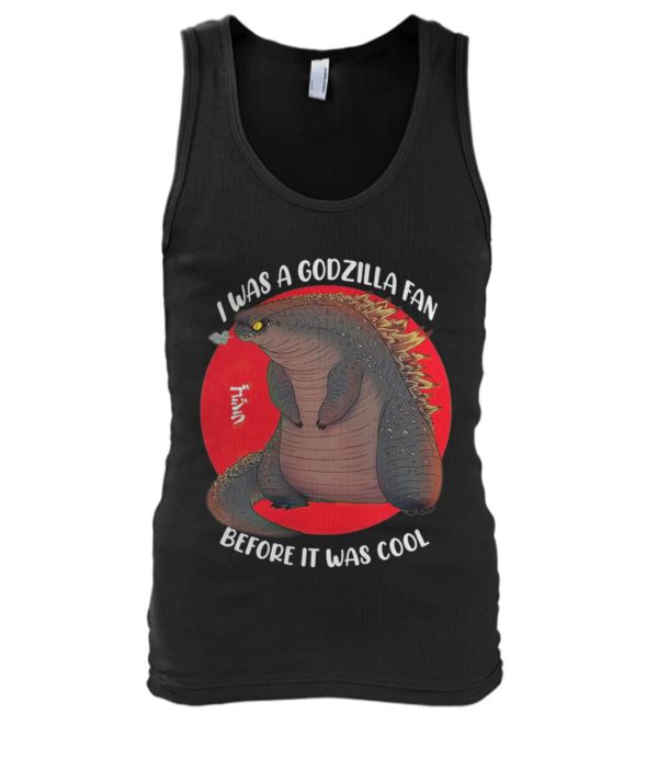 I Was A Godzilla Fan Before It Was Cool Shirt.