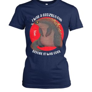 I Was A Godzilla Fan Before It Was Cool Shirt.