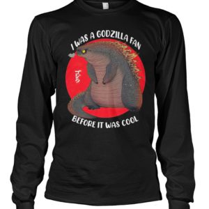 I Was A Godzilla Fan Before It Was Cool Shirt.