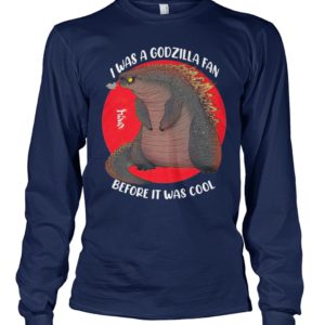 I Was A Godzilla Fan Before It Was Cool Shirt.