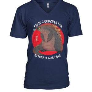 I Was A Godzilla Fan Before It Was Cool Shirt.