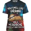 You Smell Like Drama And A Headache Please Get Away From Me 3D All Over Print Shirt