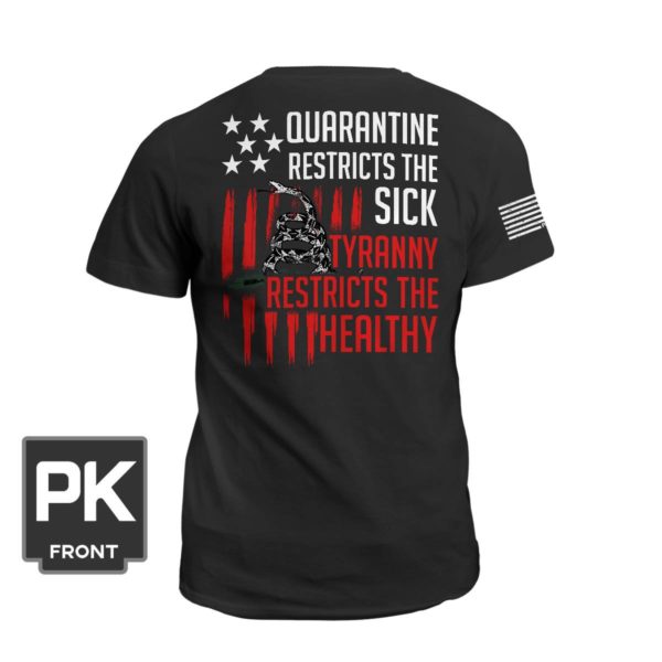 Quarantine Restricts The Sick Tyranny Restricts The Healthy Shirt.