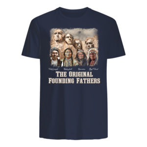 The Original Founding Fathers Native American Shirt