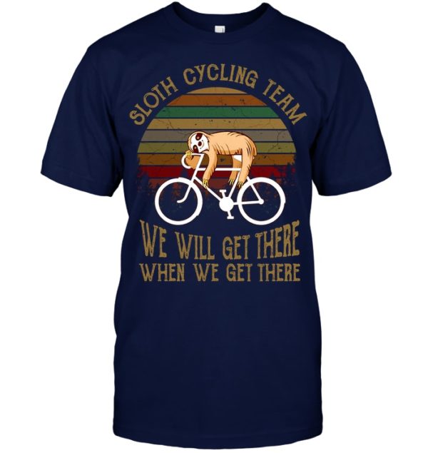 Sloth Cycling Team We Will Get There When We Get There Shirt