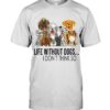 Life Without Dogs,I Don’t Think So Shirt