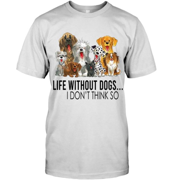 Life Without Dogs,I Don't Think So Shirt