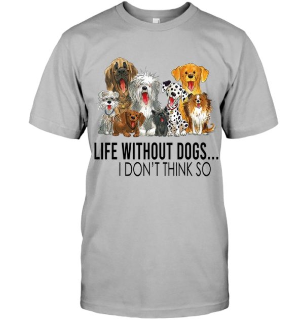 Life Without Dogs,I Don't Think So Shirt