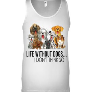 Life Without Dogs,I Don't Think So Shirt