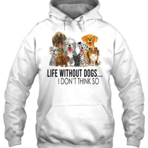 Life Without Dogs,I Don't Think So Shirt