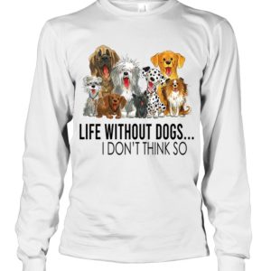 Life Without Dogs,I Don't Think So Shirt