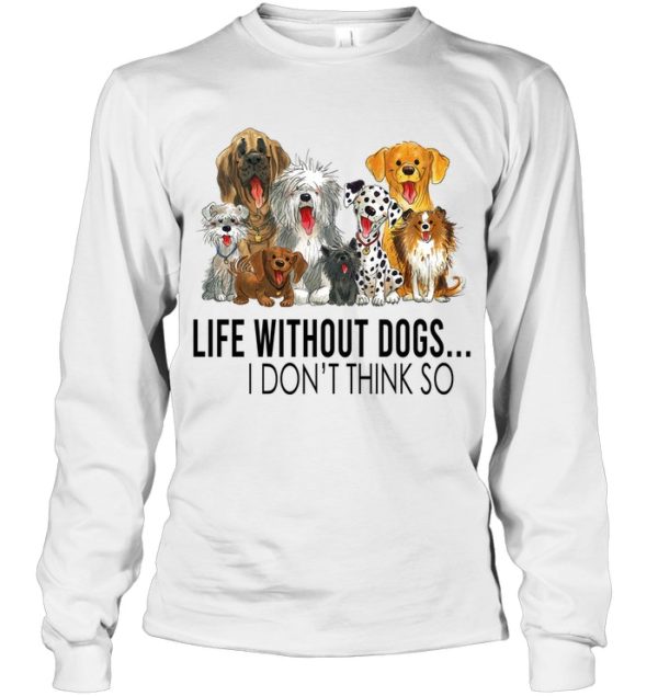 Life Without Dogs,I Don't Think So Shirt