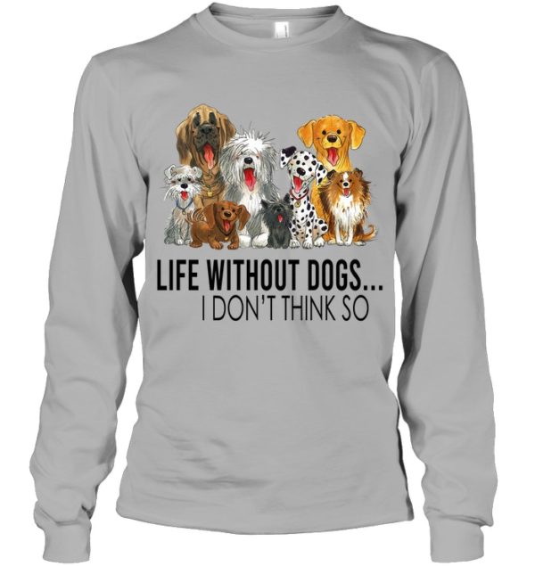 Life Without Dogs,I Don't Think So Shirt