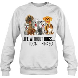 Life Without Dogs,I Don't Think So Shirt