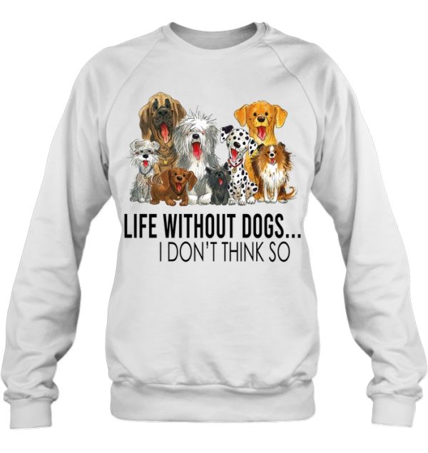 Life Without Dogs,I Don't Think So Shirt