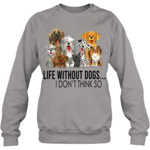 Life Without Dogs,I Don't Think So Shirt