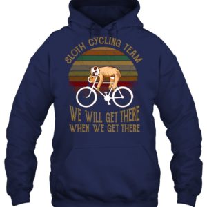 Sloth Cycling Team We Will Get There When We Get There Shirt image Sloth Cycling Team We Will Get There When We Get There Shirt