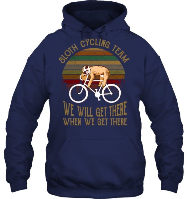 Sloth Cycling Team We Will Get There When We Get There Shirt