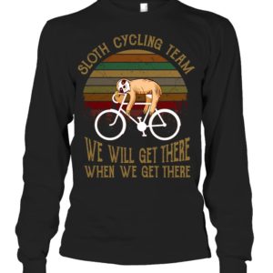 Sloth Cycling Team We Will Get There When We Get There Shirt image Sloth Cycling Team We Will Get There When We Get There Shirt