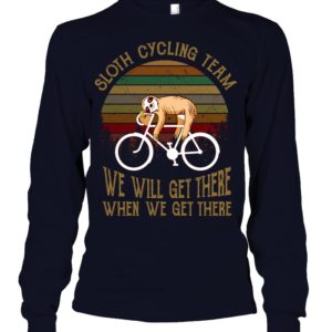 Sloth Cycling Team We Will Get There When We Get There Shirt image Sloth Cycling Team We Will Get There When We Get There Shirt