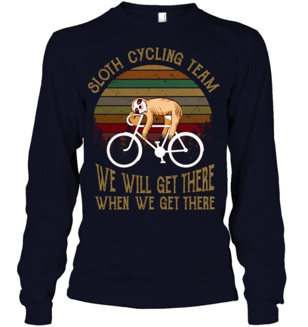 Sloth Cycling Team We Will Get There When We Get There Shirt