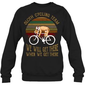 Sloth Cycling Team We Will Get There When We Get There Shirt image Sloth Cycling Team We Will Get There When We Get There Shirt
