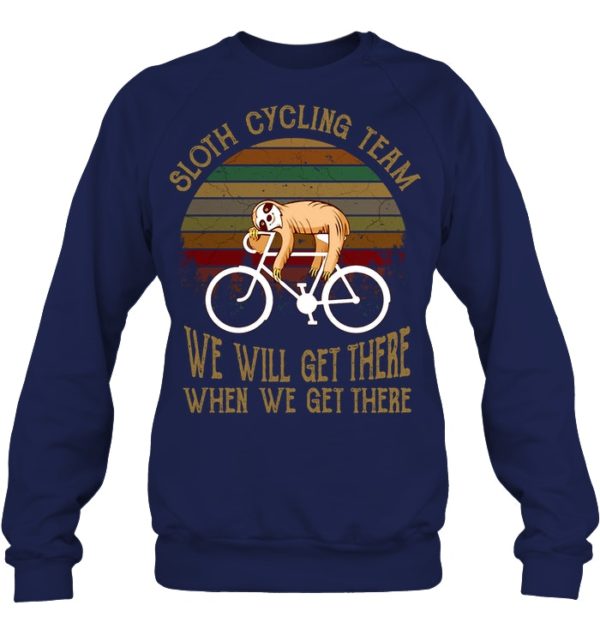 Sloth Cycling Team We Will Get There When We Get There Shirt