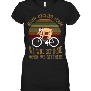 Sloth Cycling Team We Will Get There When We Get There Shirt image Sloth Cycling Team We Will Get There When We Get There Shirt