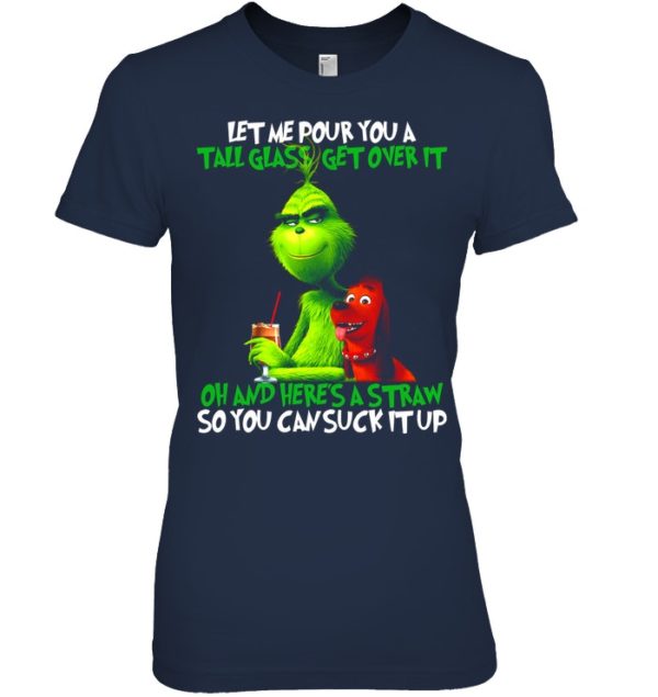 Let Me Pour You A Tall Glass Get Over It Oh And Here's A Straw So You Can Suck It Up Shirt