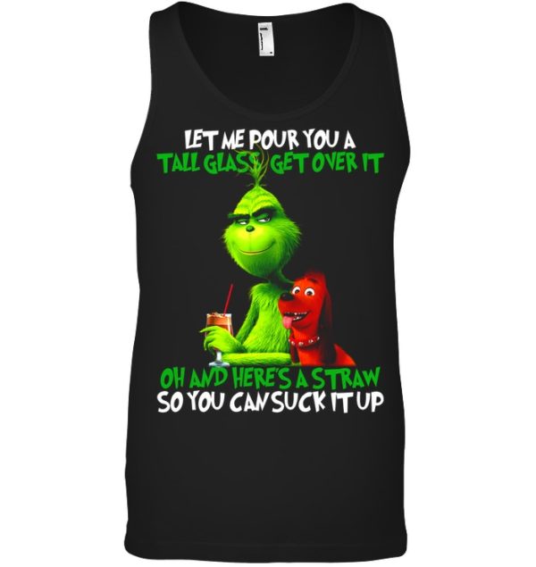 Let Me Pour You A Tall Glass Get Over It Oh And Here's A Straw So You Can Suck It Up Shirt