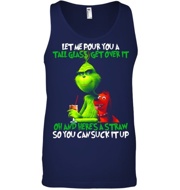 Let Me Pour You A Tall Glass Get Over It Oh And Here's A Straw So You Can Suck It Up Shirt