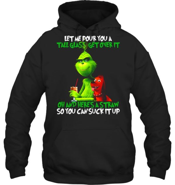 Let Me Pour You A Tall Glass Get Over It Oh And Here's A Straw So You Can Suck It Up Shirt
