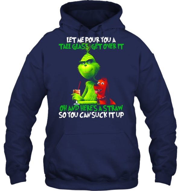 Let Me Pour You A Tall Glass Get Over It Oh And Here's A Straw So You Can Suck It Up Shirt