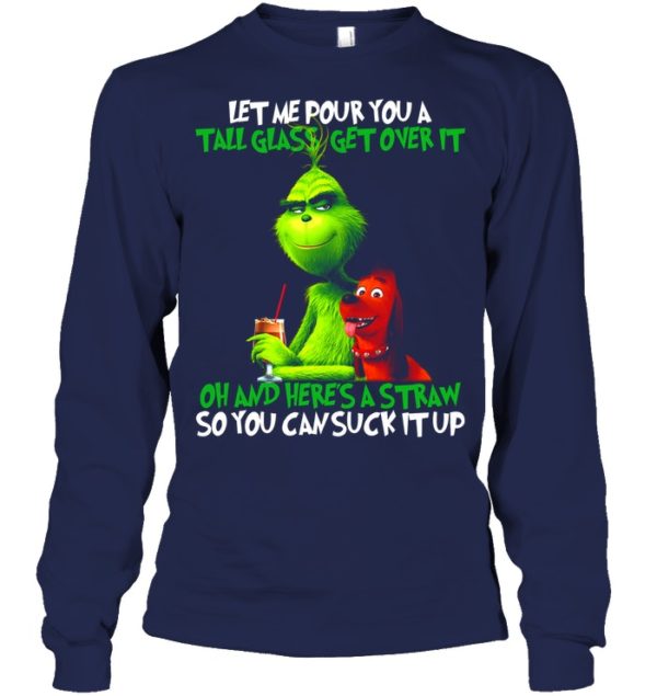 Let Me Pour You A Tall Glass Get Over It Oh And Here's A Straw So You Can Suck It Up Shirt