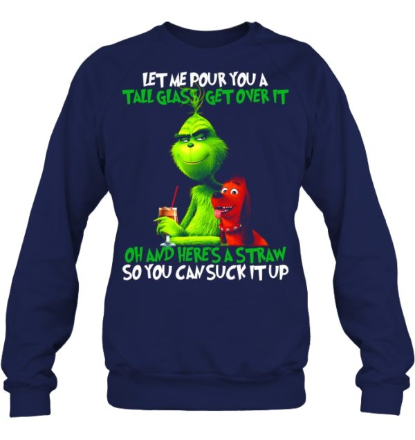 Let Me Pour You A Tall Glass Get Over It Oh And Here's A Straw So You Can Suck It Up Shirt