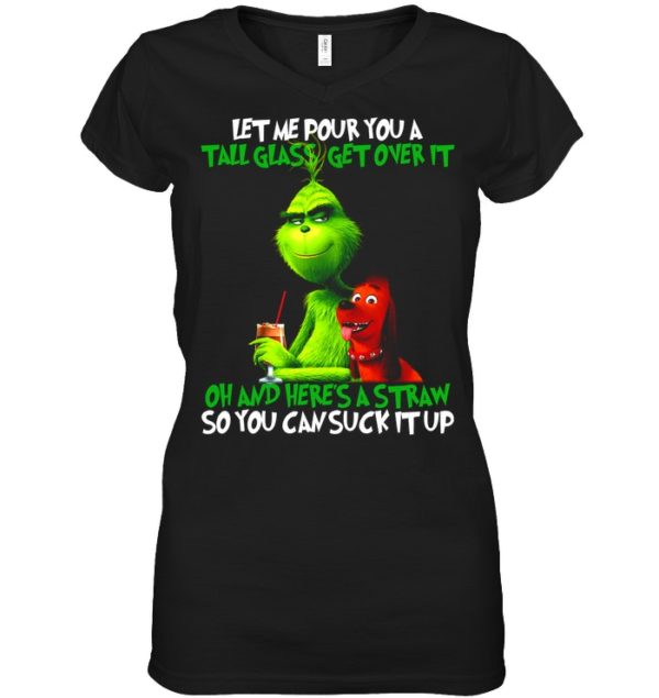 Let Me Pour You A Tall Glass Get Over It Oh And Here's A Straw So You Can Suck It Up Shirt