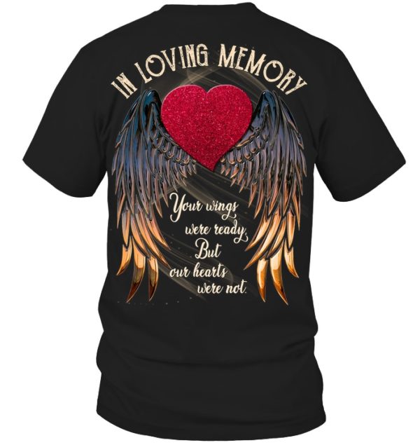 In Loving Memory Your Wings Were Ready, But Our Hearts Were Not Shirt.