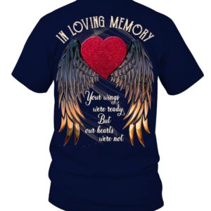 In Loving Memory Your Wings Were Ready, But Our Hearts Were Not Shirt.