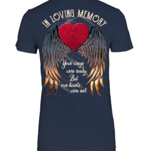 In Loving Memory Your Wings Were Ready, But Our Hearts Were Not Shirt.