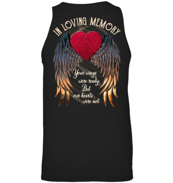 In Loving Memory Your Wings Were Ready, But Our Hearts Were Not Shirt.