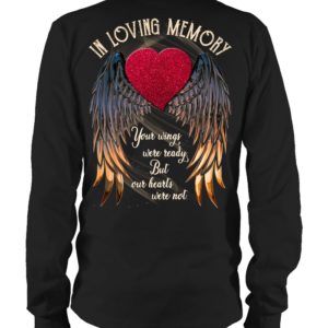 In Loving Memory Your Wings Were Ready, But Our Hearts Were Not Shirt.