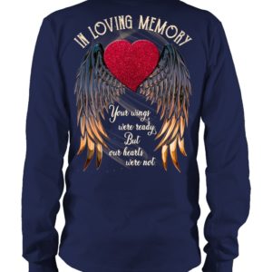 In Loving Memory Your Wings Were Ready, But Our Hearts Were Not Shirt.