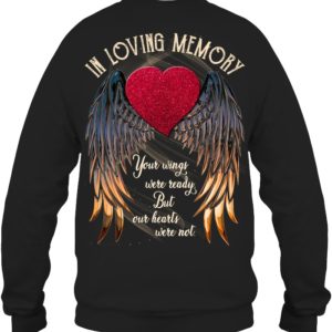 In Loving Memory Your Wings Were Ready, But Our Hearts Were Not Shirt.