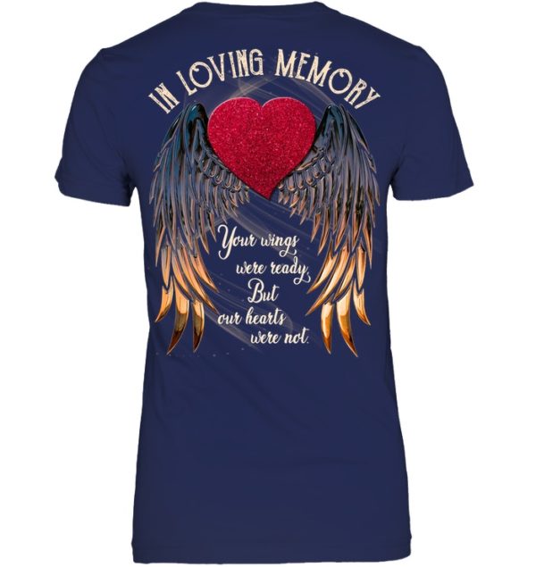 In Loving Memory Your Wings Were Ready, But Our Hearts Were Not Shirt.