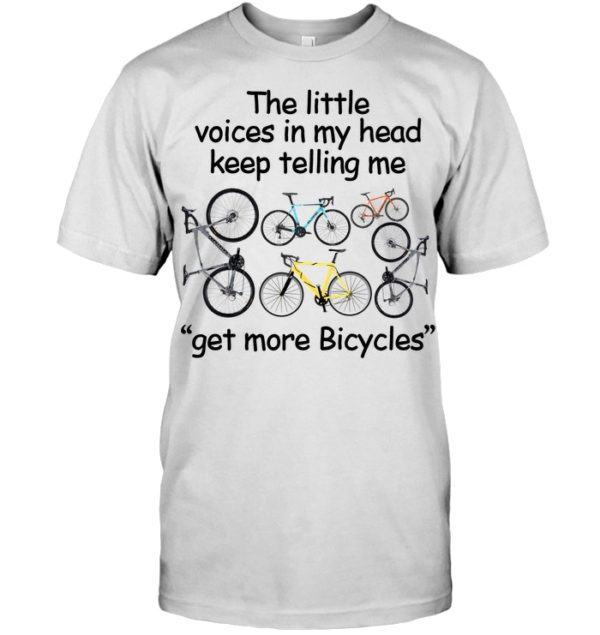 The Little Voices In My Head Keep Telling Me Get More Bicycles Shirt
