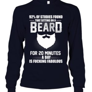 92% Of Studies Found That Sitting On A Beard For 20 Minutes A Day Is Fucking Fabulous Shirt.